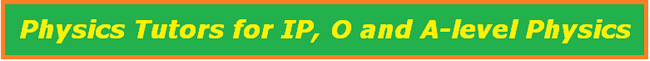 Physics Tutors for IP, O and A-level Physics Tuition